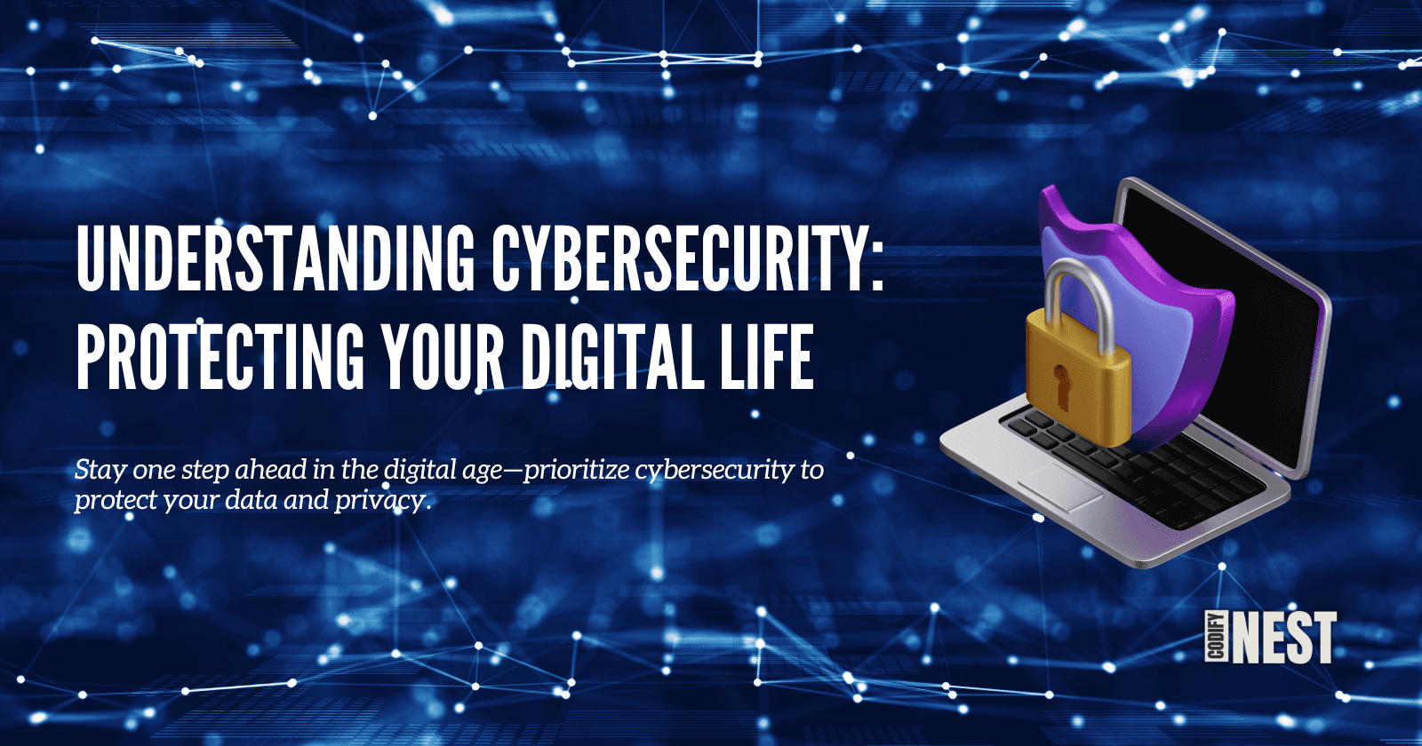 Understanding Cybersecurity: Protecting Your Digital Life